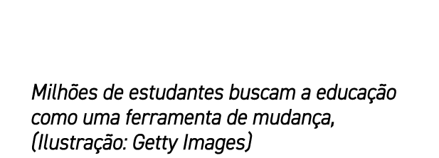 Milh es de estudantes buscam a educa o como uma ferramenta de mudan a, (Ilustra  o: Getty Images)