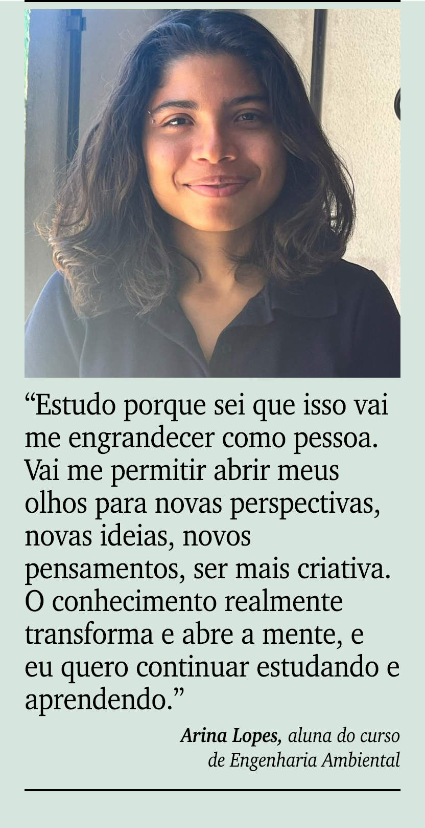 ￼ ￼ “Estudo porque sei que isso vai me engrandecer como pessoa. Vai me permitir abrir meus olhos para novas perspecti...