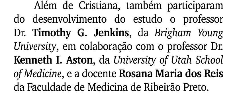 Al m de Cristiana, tamb m participaram do desenvolvimento do estudo o professor Dr. Timothy G. Jenkins, da Brigham Yo...