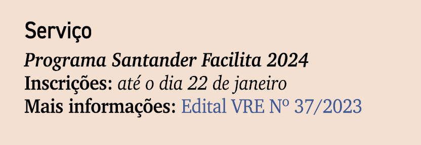 Servi o Programa Santander Facilita 2024 Inscri es: at  o dia 22 de janeiro Mais informa  es: Edital VRE Nº 37/2023