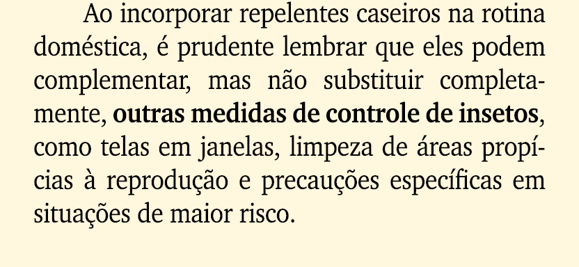 Ao incorporar repelentes caseiros na rotina dom stica,  prudente lembrar que eles podem complementar, mas n o substi...