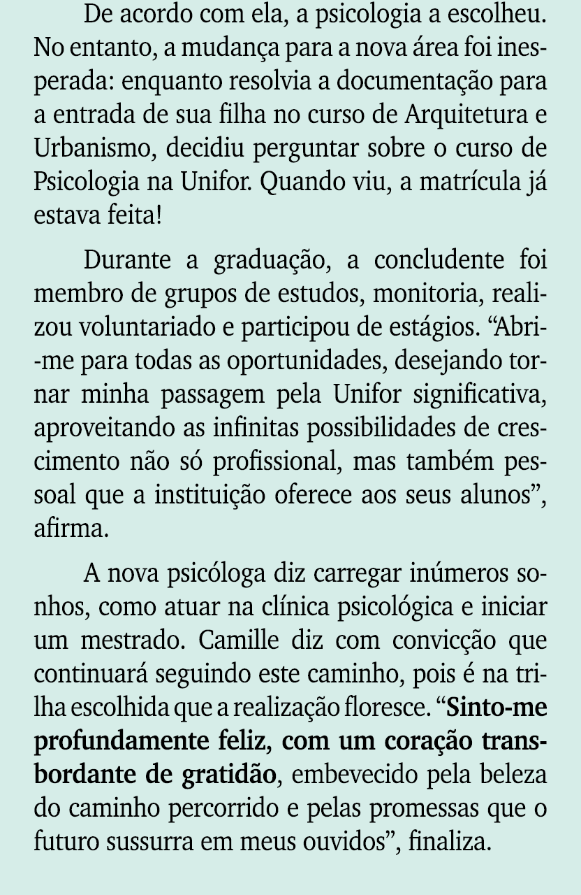 De acordo com ela, a psicologia a escolheu. No entanto, a mudan a para a nova rea foi inesperada: enquanto resolvia ...