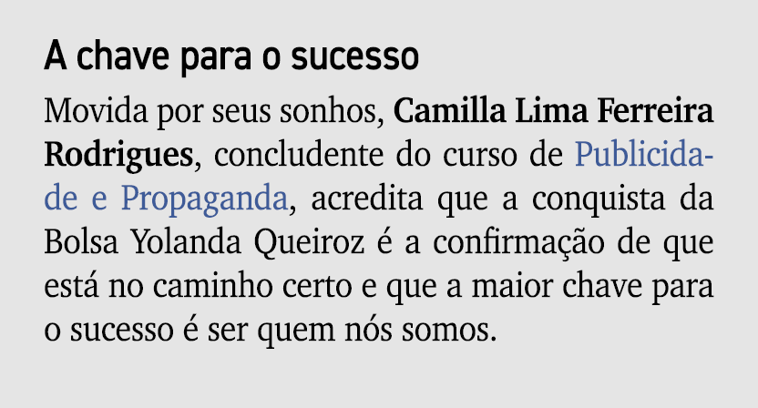 A chave para o sucesso Movida por seus sonhos, Camilla Lima Ferreira Rodrigues, concludente do curso de Publicidade e...