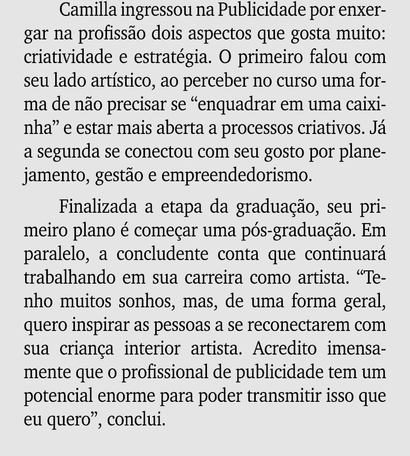 Camilla ingressou na Publicidade por enxergar na profiss o dois aspectos que gosta muito: criatividade e estrat gia. ...