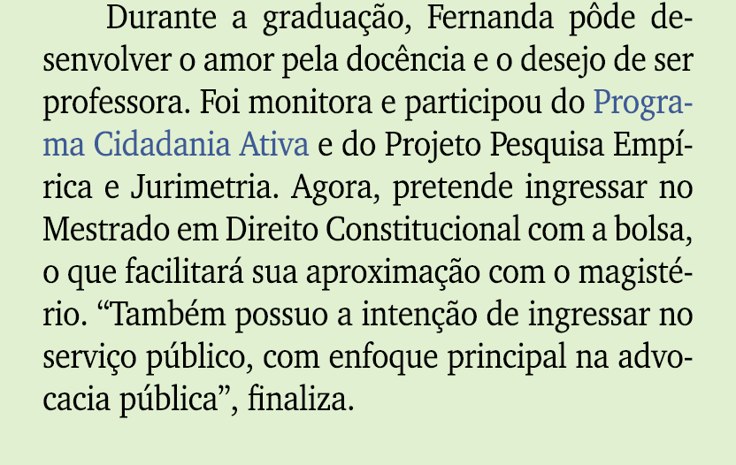 Durante a gradua o, Fernanda p de desenvolver o amor pela doc ncia e o desejo de ser professora. Foi monitora e part...