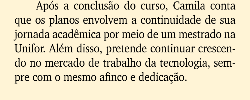 Ap s a conclus o do curso, Camila conta que os planos envolvem a continuidade de sua jornada acad mica por meio de um...