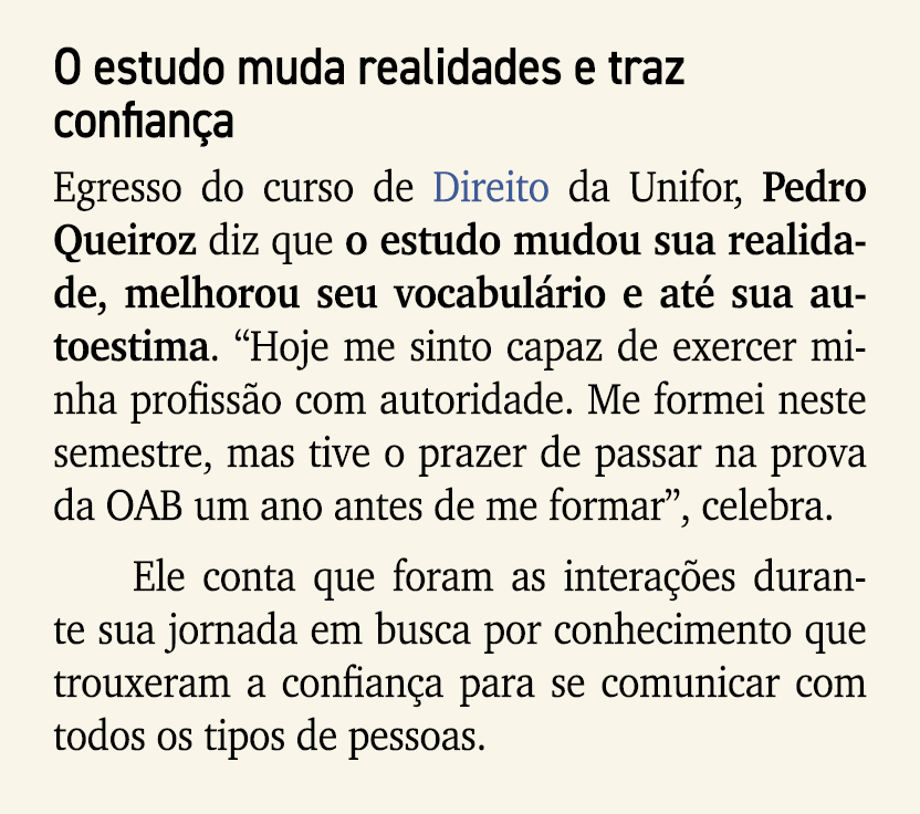 O estudo muda realidades e traz confian a Egresso do curso de Direito da Unifor, Pedro Queiroz diz que o estudo mudou...