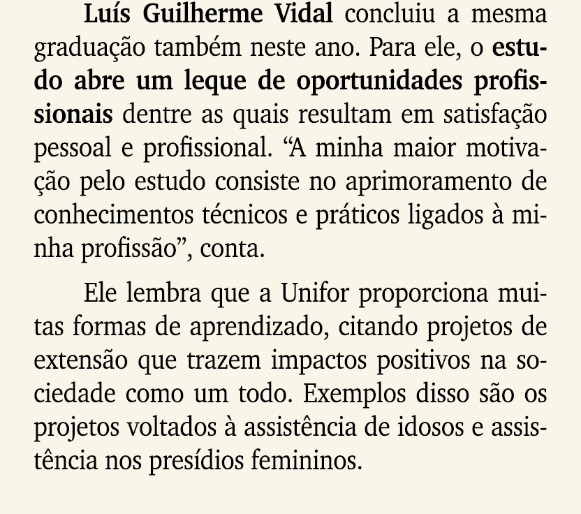 Lu s Guilherme Vidal concluiu a mesma gradua o tamb m neste ano. Para ele, o estudo abre um leque de oportunidades p...