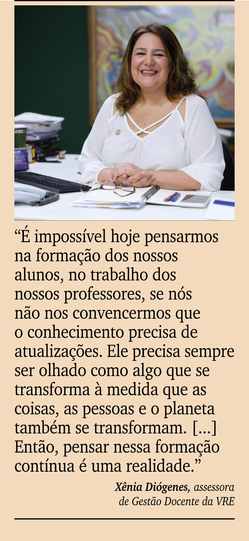 ￼ ￼ “ imposs vel hoje pensarmos na forma  o dos nossos alunos, no trabalho dos nossos professores, se n s n o nos co...