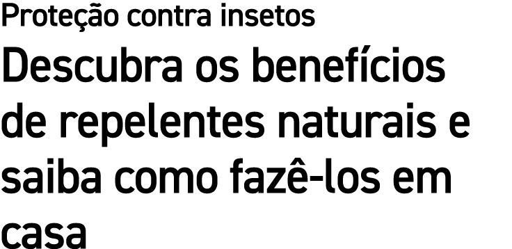 Prote o contra insetos Descubra os benef cios de repelentes naturais e saiba como faz  los em casa