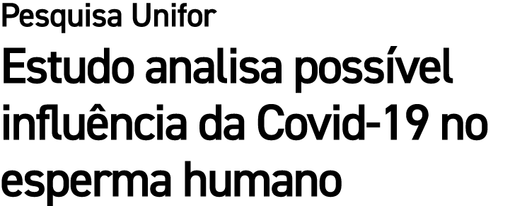 Pesquisa Unifor Estudo analisa poss vel influ ncia da Covid 19 no esperma humano