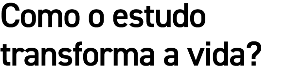 Como o estudo transforma a vida?