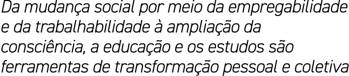 Da mudan a social por meio da empregabilidade e da trabalhabilidade  amplia  o da consci ncia, a educa  o e os estud...