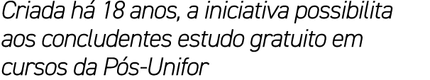 Criada h 18 anos, a iniciativa possibilita aos concludentes estudo gratuito em cursos da P s Unifor