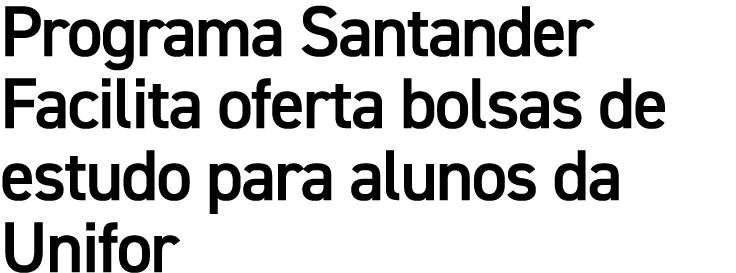 Programa Santander Facilita oferta bolsas de estudo para alunos da Unifor