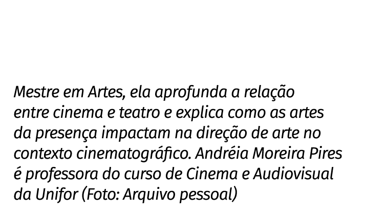 Mestre em Artes, ela aprofunda a rela o entre cinema e teatro e explica como as artes da presen a impactam na dire  ...
