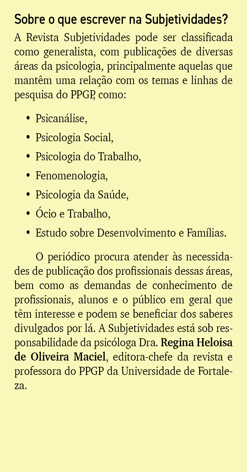 Sobre o que escrever na Subjetividades? A Revista Subjetividades pode ser classificada como generalista, com publica ...