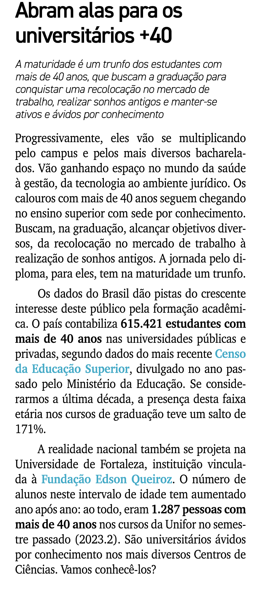 Abram alas para os universit rios +40 A maturidade  um trunfo dos estudantes com mais de 40 anos, que buscam a gradu...