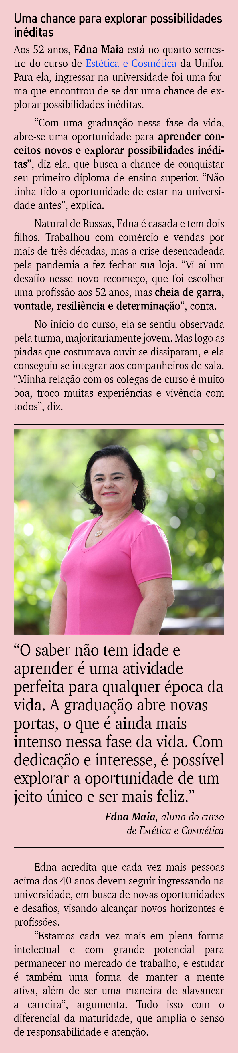 Uma chance para explorar possibilidades in ditas Aos 52 anos, Edna Maia est no quarto semestre do curso de Est tica ...