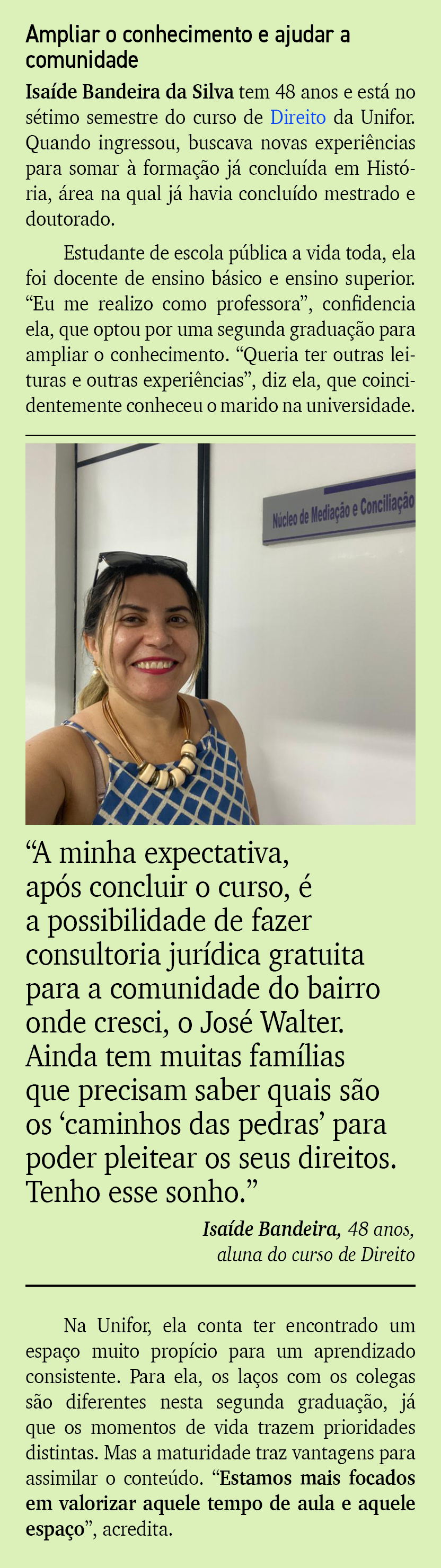 Ampliar o conhecimento e ajudar a comunidade Isa de Bandeira da Silva tem 48 anos e est no s timo semestre do curso ...