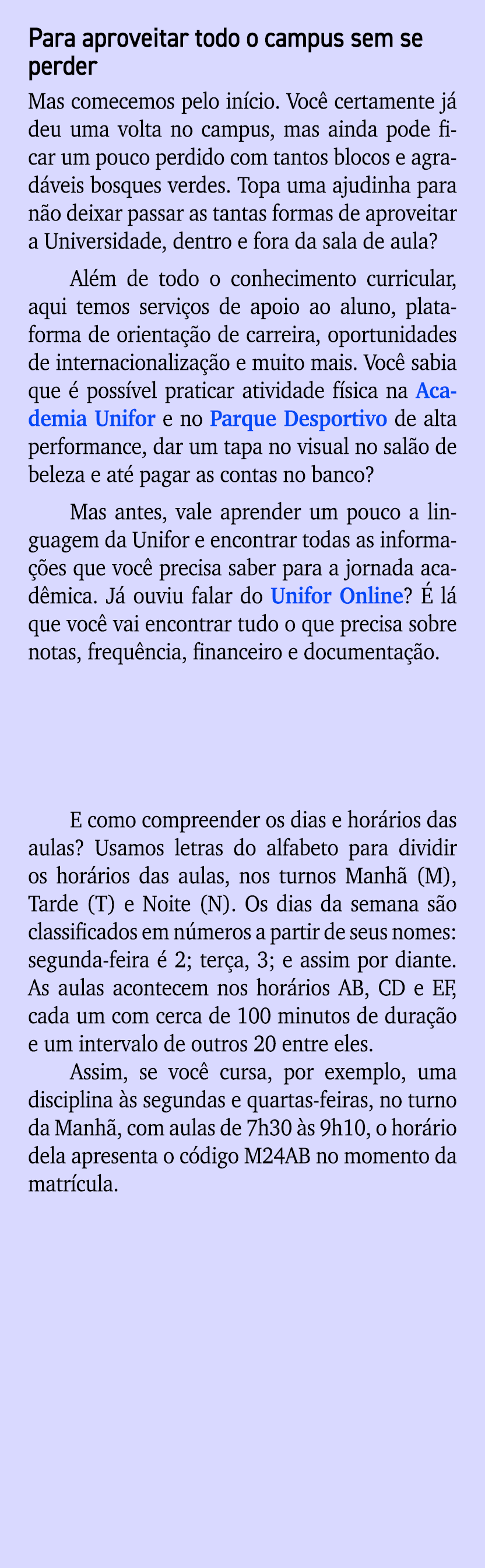Para aproveitar todo o campus sem se perder Mas comecemos pelo in cio. Voc certamente j  deu uma volta no campus, ma...