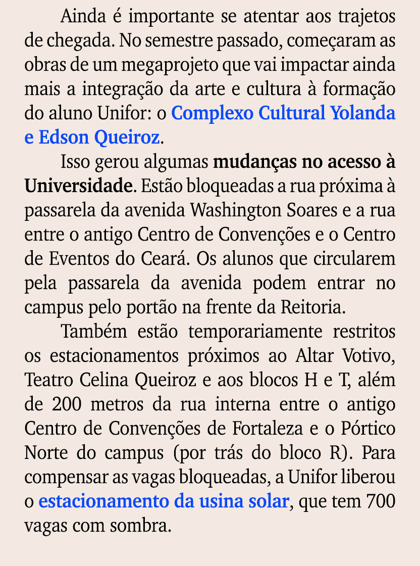Ainda  importante se atentar aos trajetos de chegada. No semestre passado, come aram as obras de um megaprojeto que ...