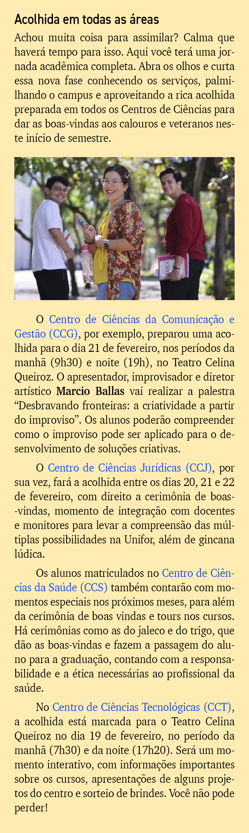 Acolhida em todas as reas Achou muita coisa para assimilar? Calma que haver  tempo para isso. Aqui voc  ter  uma jor...