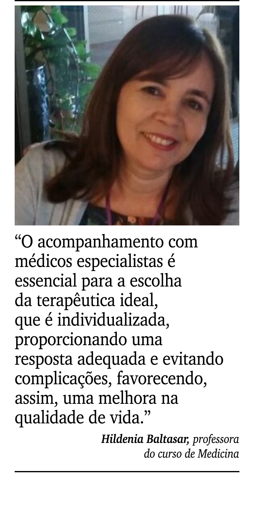 ￼ ￼ “O acompanhamento com m dicos especialistas  essencial para a escolha da terap utica ideal, que   individualizad...
