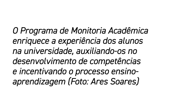 O Programa de Monitoria Acad mica enriquece a experi ncia dos alunos na universidade, auxiliando os no desenvolviment...