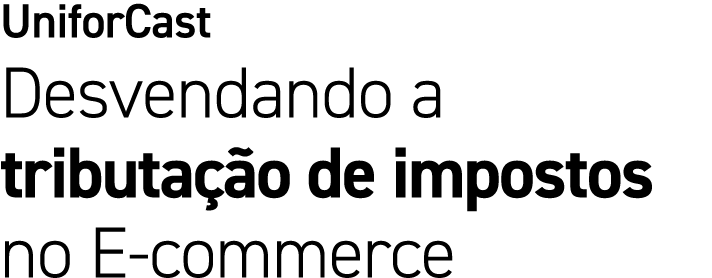 UniforCast Desvendando a tributa o de impostos no E commerce