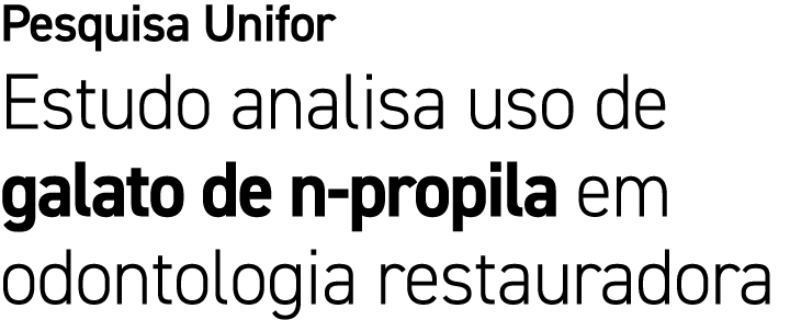 Pesquisa Unifor Estudo analisa uso de galato de n propila em odontologia restauradora