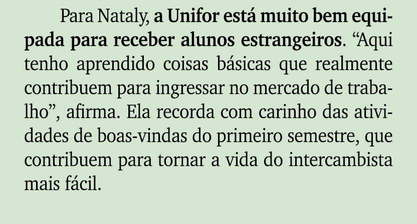Para Nataly, a Unifor est muito bem equipada para receber alunos estrangeiros. “Aqui tenho aprendido coisas b sicas ...