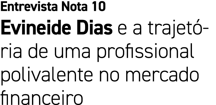 Entrevista Nota 10 Evineide Dias e a trajet ria de uma profissional polivalente no mercado financeiro