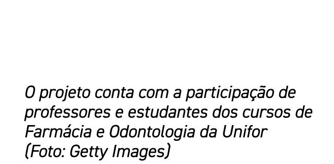 O projeto conta com a participa o de professores e estudantes dos cursos de Farm cia e Odontologia da Unifor (Foto: ...