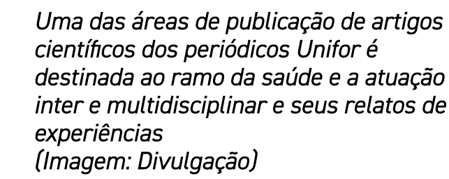 Uma das reas de publica  o de artigos cient ficos dos peri dicos Unifor   destinada ao ramo da sa de e a atua  o int...