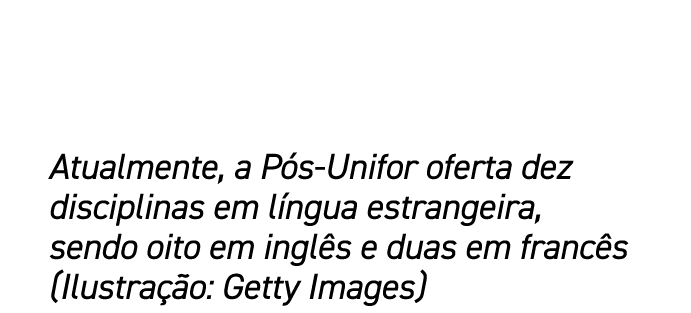 Atualmente, a P s Unifor oferta dez disciplinas em l ngua estrangeira, sendo oito em ingl s e duas em franc s (Ilustr...
