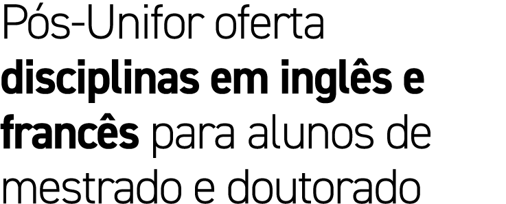 P s Unifor oferta disciplinas em ingl s e franc s para alunos de mestrado e doutorado