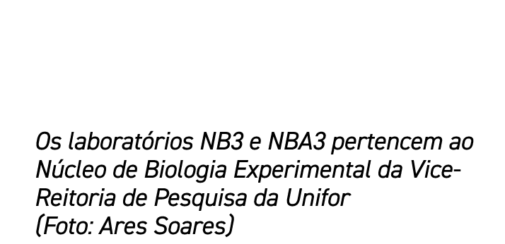 Os laborat rios NB3 e NBA3 pertencem ao N cleo de Biologia Experimental da Vice Reitoria de Pesquisa da Unifor (Foto:...