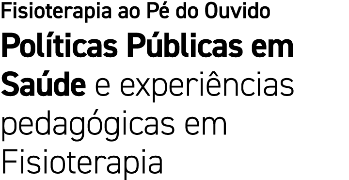 Fisioterapia ao P do Ouvido Pol ticas P blicas em Sa de e experi ncias pedag gicas em Fisioterapia