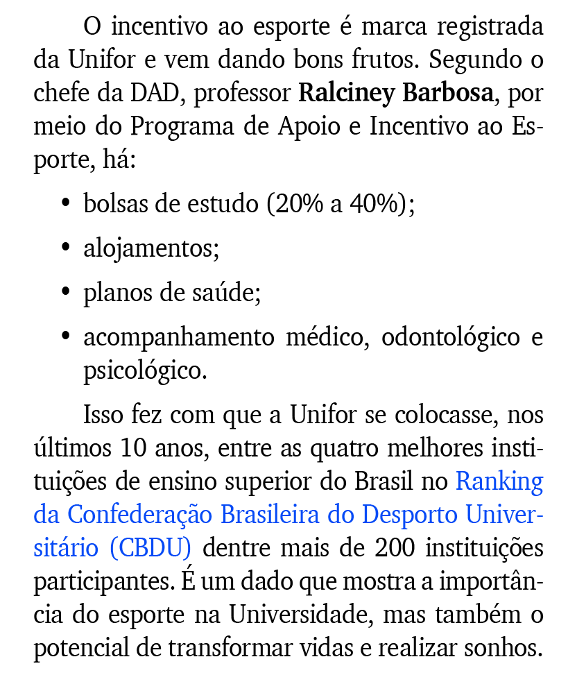 O incentivo ao esporte  marca registrada da Unifor e vem dando bons frutos. Segundo o chefe da DAD, professor Ralcin...