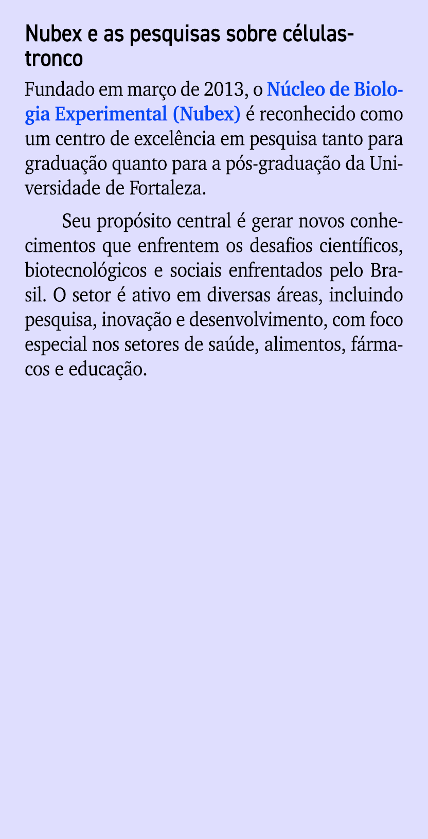 Nubex e as pesquisas sobre c lulas tronco Fundado em mar o de 2013, o N cleo de Biologia Experimental (Nubex)  recon...