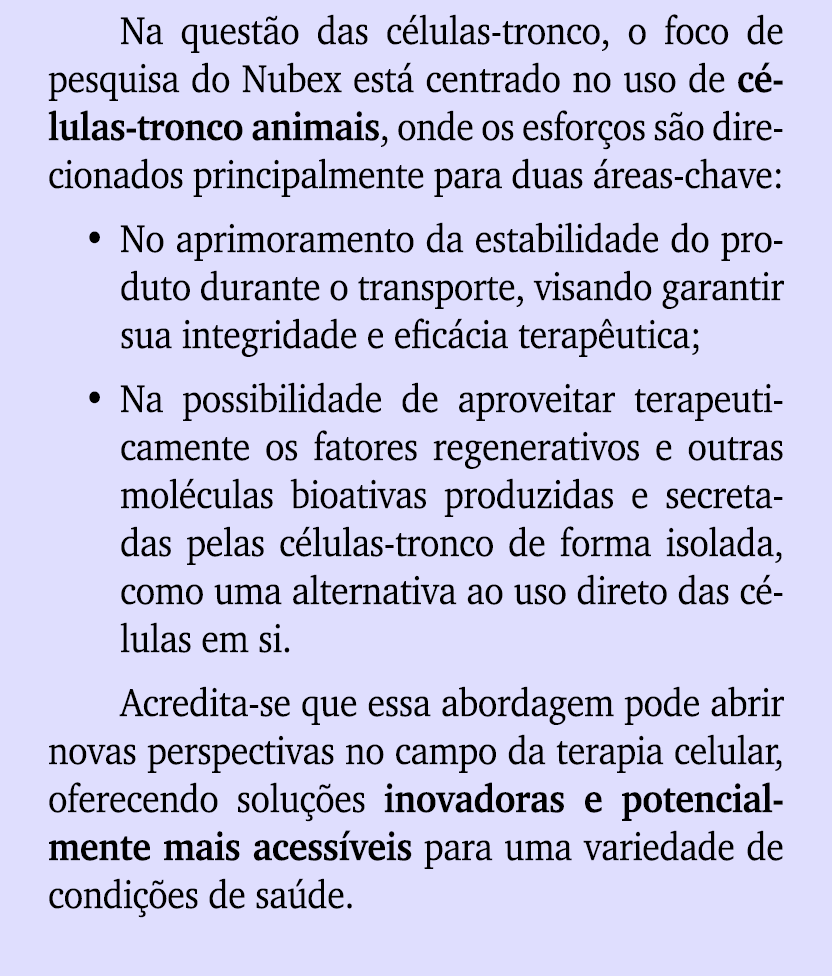 Na quest o das c lulas tronco, o foco de pesquisa do Nubex est centrado no uso de c lulas tronco animais, onde os es...