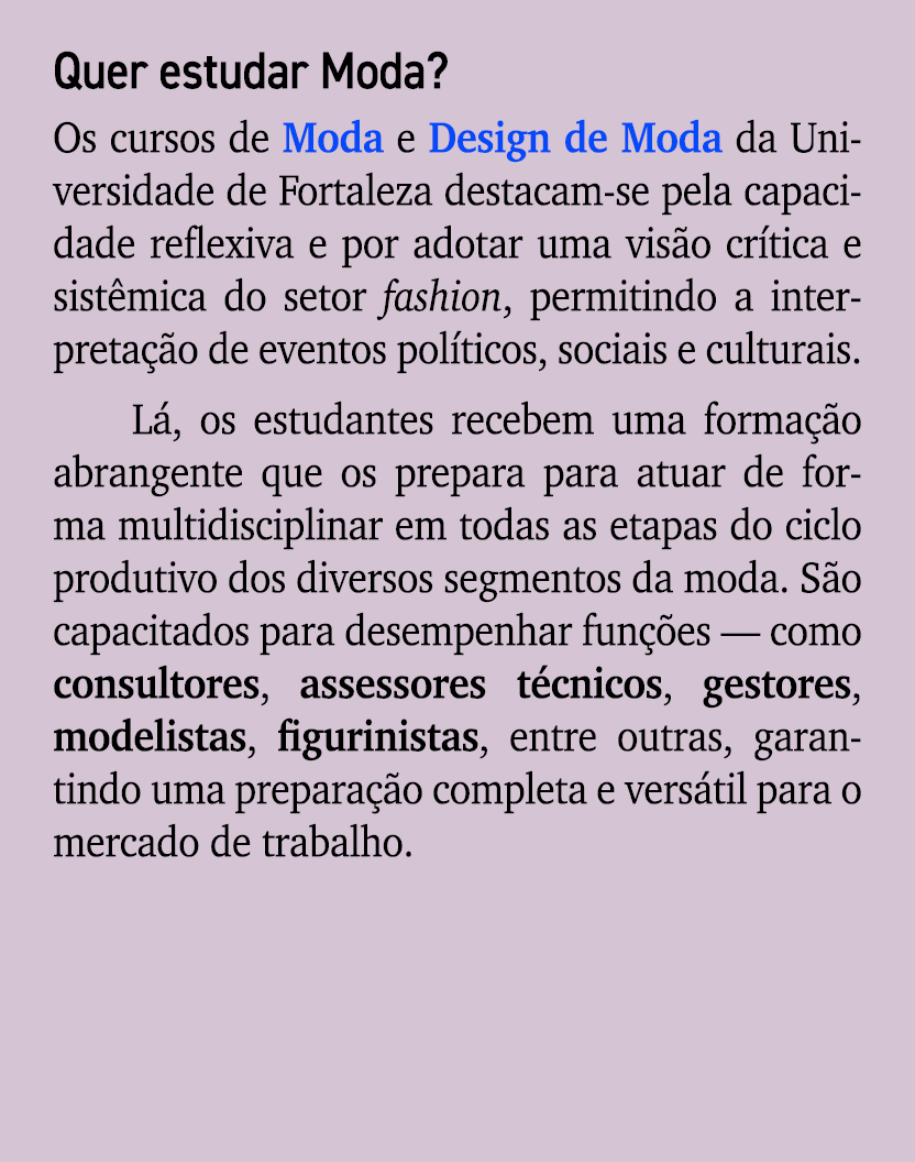Quer estudar Moda? Os cursos de Moda e Design de Moda da Universidade de Fortaleza destacam se pela capacidade reflex...