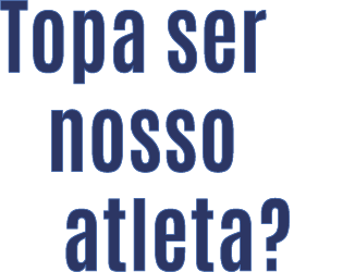 Topa ser nosso atleta?