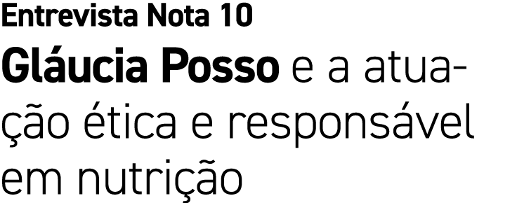 Entrevista Nota 10 Gl ucia Posso e a atua o  tica e respons vel em nutri  o