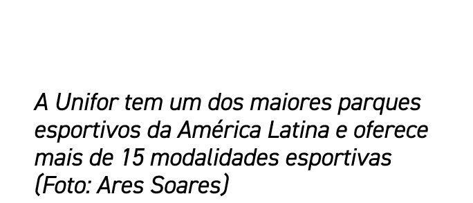 A Unifor tem um dos maiores parques esportivos da Am rica Latina e oferece mais de 15 modalidades esportivas (Foto: A...