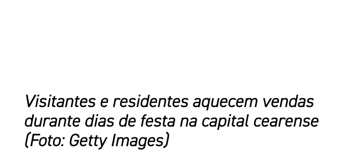Visitantes e residentes aquecem vendas durante dias de festa na capital cearense (Foto: Getty Images)