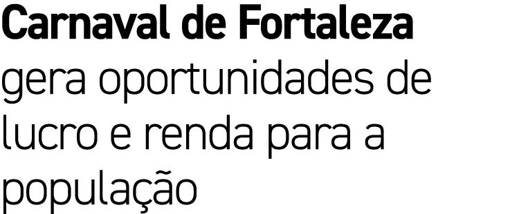 Carnaval de Fortaleza gera oportunidades de lucro e renda para a popula o