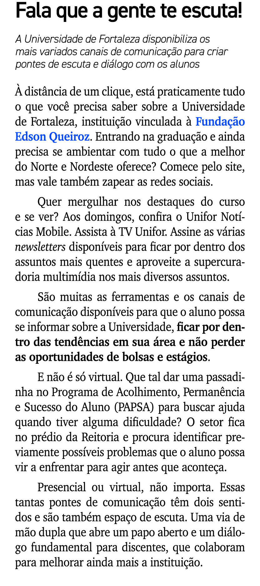 Fala que a gente te escuta! A Universidade de Fortaleza disponibiliza os mais variados canais de comunica o para cri...