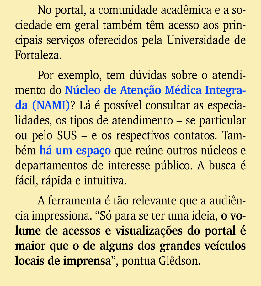 No portal, a comunidade acad mica e a sociedade em geral tamb m t m acesso aos principais servi os oferecidos pela Un...